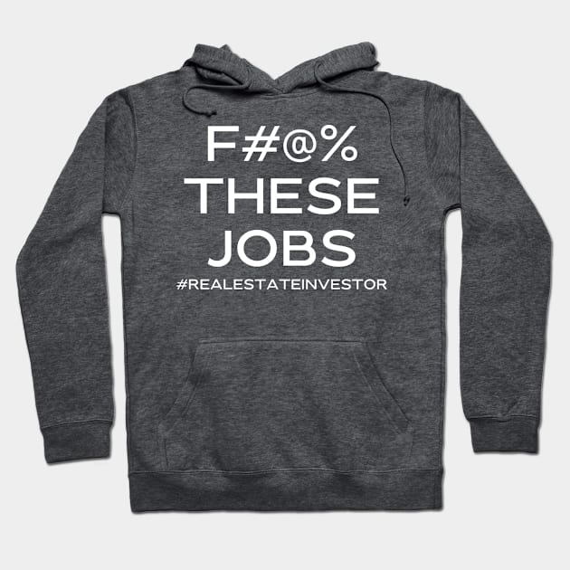 F#@% THESE JOBS #realestateinvestor Hoodie by Best Bougie Life